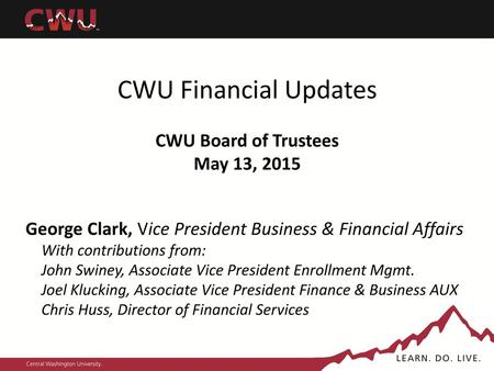 CWU Financial Updates CWU Board of Trustees May 13, 2015