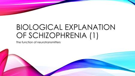 Biological explanation of schizophrenia (1)