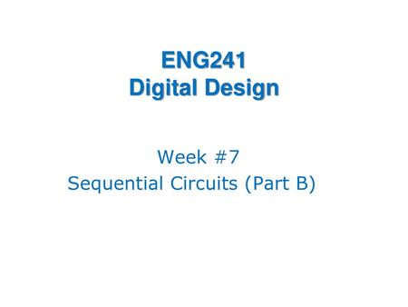 Week #7 Sequential Circuits (Part B)