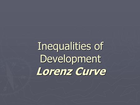 Inequalities of Development Lorenz Curve