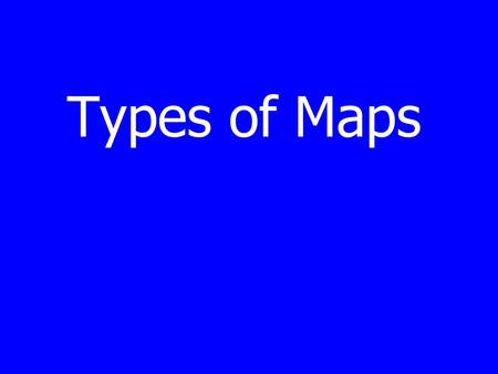 Types of Maps.