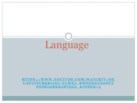 Language https://www.youtube.com/watch?v=OuUAPVFFCRQ&list=PLWe5_kWSoXXvE0dyYoNsK02rKKasyqZ5_&index=3.