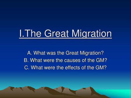 I.The Great Migration A. What was the Great Migration?