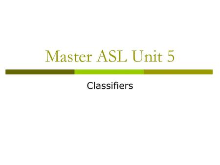 Master ASL Unit 5 Classifiers.