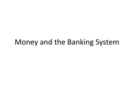 Money and the Banking System