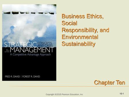 Business Ethics, Social Responsibility, and Environmental Sustainability Chapter Ten 10-1.