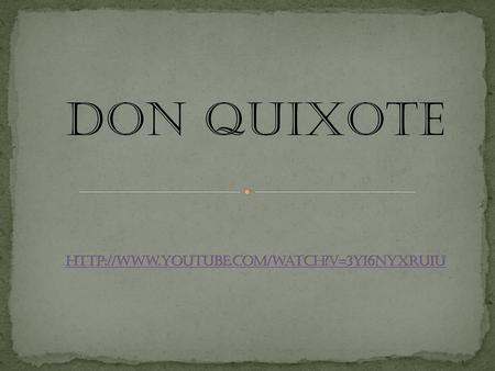 Don Quixote http://www.youtube.com/watch?v=3Yi6NyXrUiU.