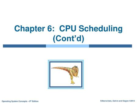 Chapter 6: CPU Scheduling (Cont’d)