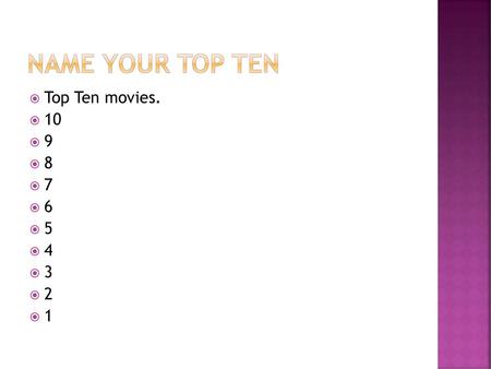 Name your Top Ten Top Ten movies. 10 9 8 7 6 5 4 3 2 1.