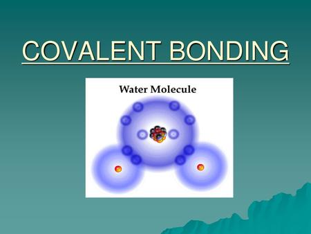 COVALENT BONDING.