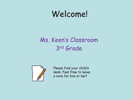 Welcome! Ms. Keen’s Classroom 3rd Grade