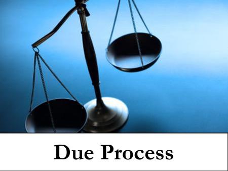 Due Process.