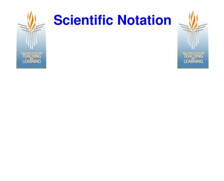 Scientific Notation.