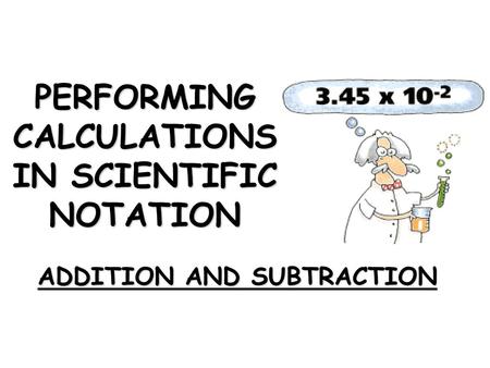 PERFORMING CALCULATIONS IN SCIENTIFIC NOTATION