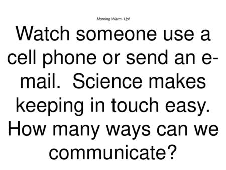 Morning Warm- Up. Watch someone use a cell phone or send an