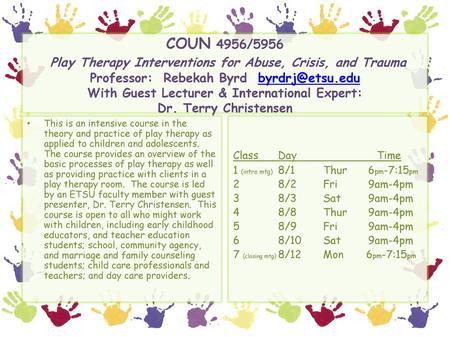 COUN 4956/5956  Play Therapy Interventions for Abuse, Crisis, and Trauma Professor: Rebekah Byrd byrdrj@etsu.edu With Guest Lecturer & International.