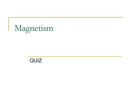 Magnetism QUIZ.