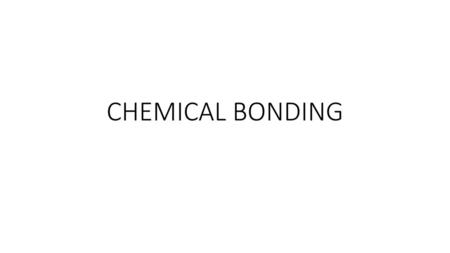 CHEMICAL BONDING.