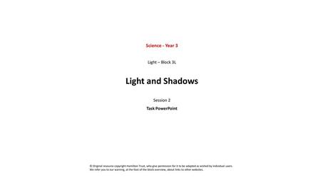 Light and Shadows Science - Year 3 Light – Block 3L Session 2