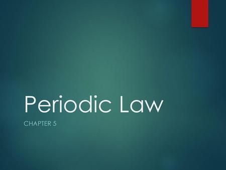 Periodic Law Chapter 5.