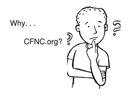 Why. . . CFNC.org?.