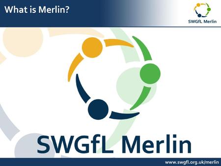 What is Merlin? www.swgfl.org.uk/merlin.