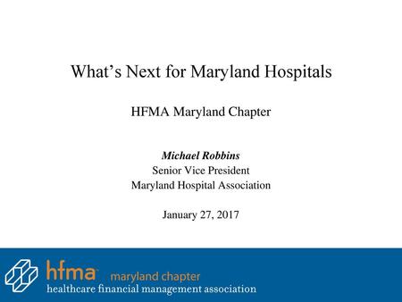 What’s Next for Maryland Hospitals HFMA Maryland Chapter