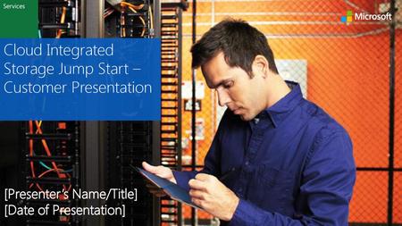 Cloud Integrated Storage Jump Start – Customer Presentation