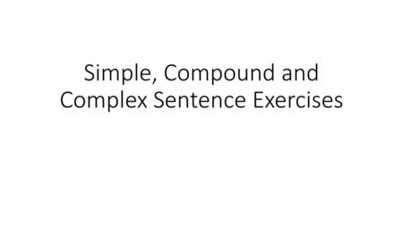 Simple, Compound and Complex Sentence Exercises