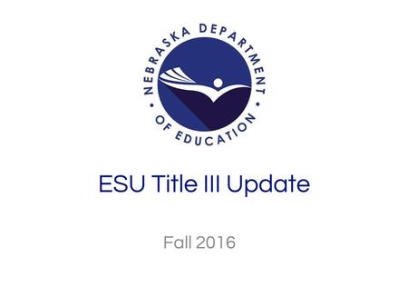 ESU Title III Update Fall 2016.