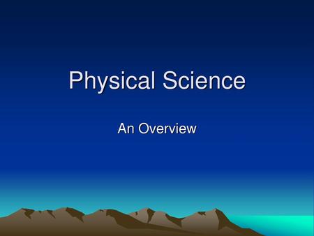 Physical Science An Overview.