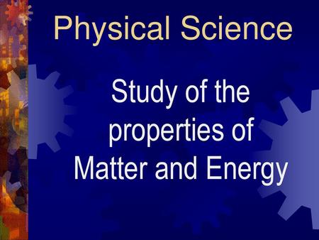 Study of the properties of Matter and Energy