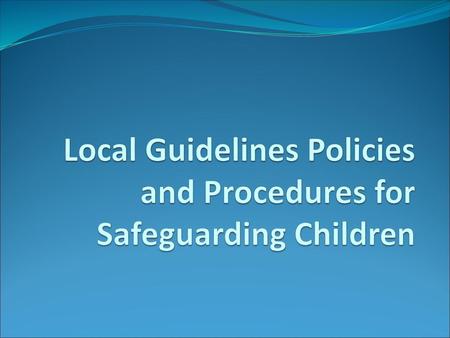 Local Guidelines Policies and Procedures for Safeguarding Children