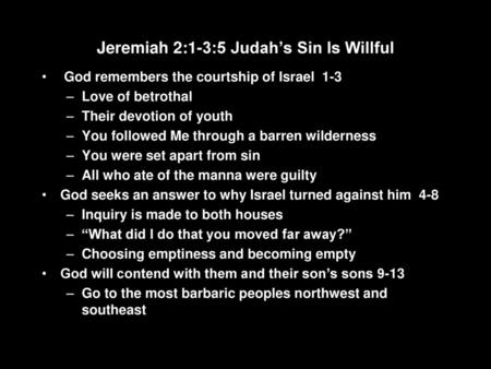 Jeremiah 2:1-3:5 Judah’s Sin Is Willful