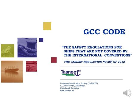 GCC CODE “THE SAFETY REGULATIONS FOR SHIPS THAT ARE NOT COVERED BY THE INTERNATIONAL CONVENTIONS” THE CABINET RESOLUTION NO.(29) OF 2013.