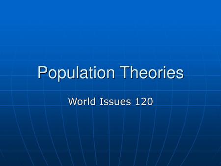 Population Theories World Issues 120.