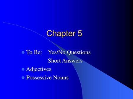 To Be: Yes/No Questions Short Answers Adjectives Possessive Nouns