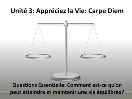 Unité 3: Appréciez la Vie: Carpe Diem