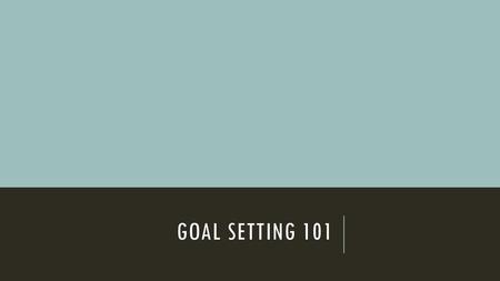 Goal Setting 101.