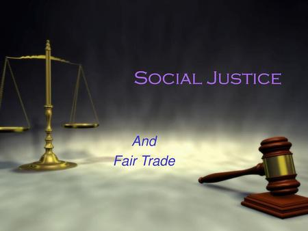 Social Justice And Fair Trade.