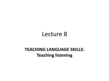 TEACHING LANGUAGE SKILLS: Teaching listening