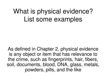 What is physical evidence? List some examples