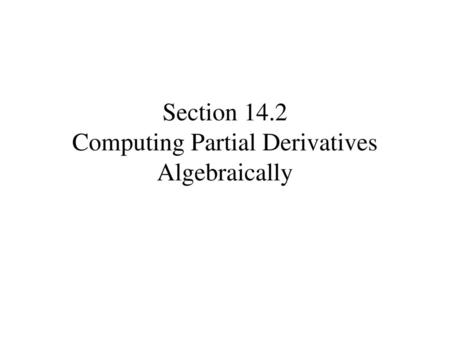 Section 14.2 Computing Partial Derivatives Algebraically