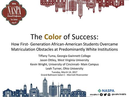 The Color of Success: How First- Generation African-American Students Overcame Matriculation Obstacles at Predominantly White Institutions Tiffany Tuma,