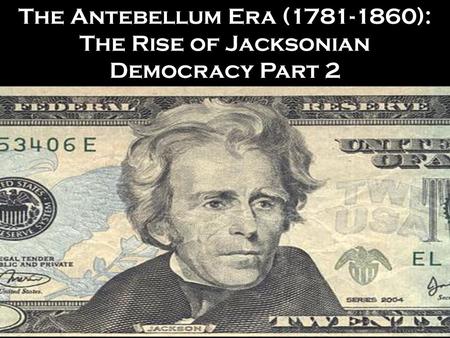 The Rise of Jacksonian Democracy Part 2