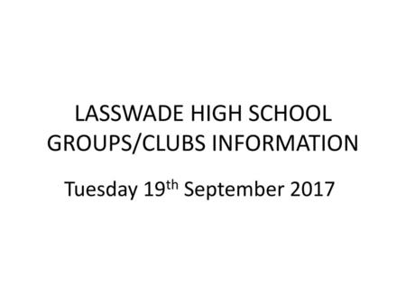 LASSWADE HIGH SCHOOL GROUPS/CLUBS INFORMATION