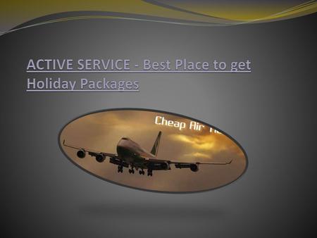 ACTIVE SERVICE - Best Place to get Holiday Packages