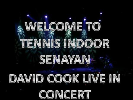 TENNIS INDOOR SENAYAN DAVID COOK LIVE IN CONCERT