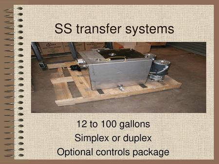 12 to 100 gallons Simplex or duplex Optional controls package