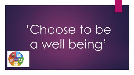 ‘Choose to be a well being’